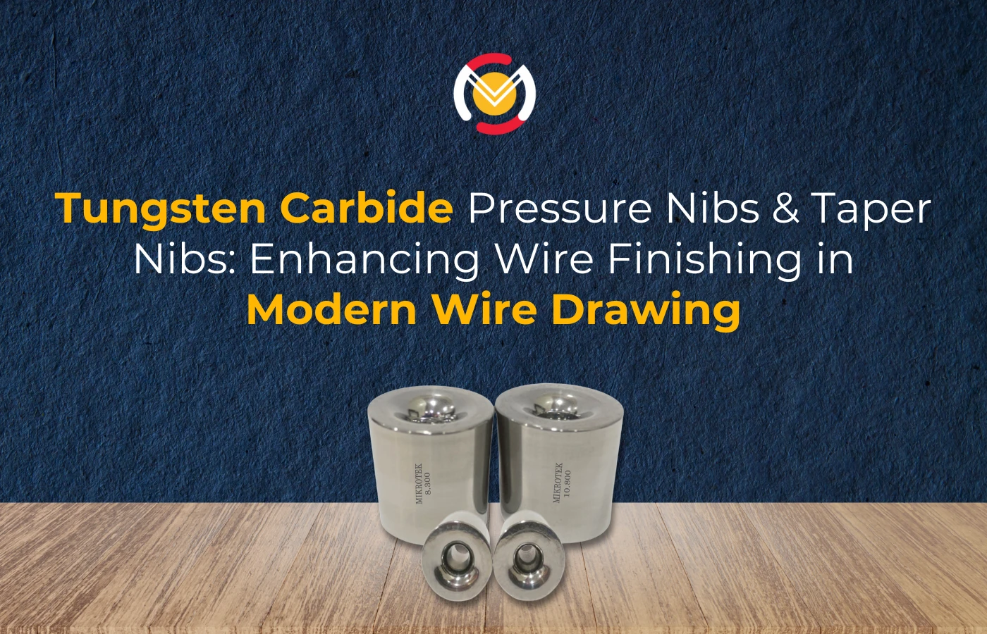 Tungsten Carbide Pressure Nibs & Taper Nibs: Enhancing Wire Finishing in Modern Wire Drawing