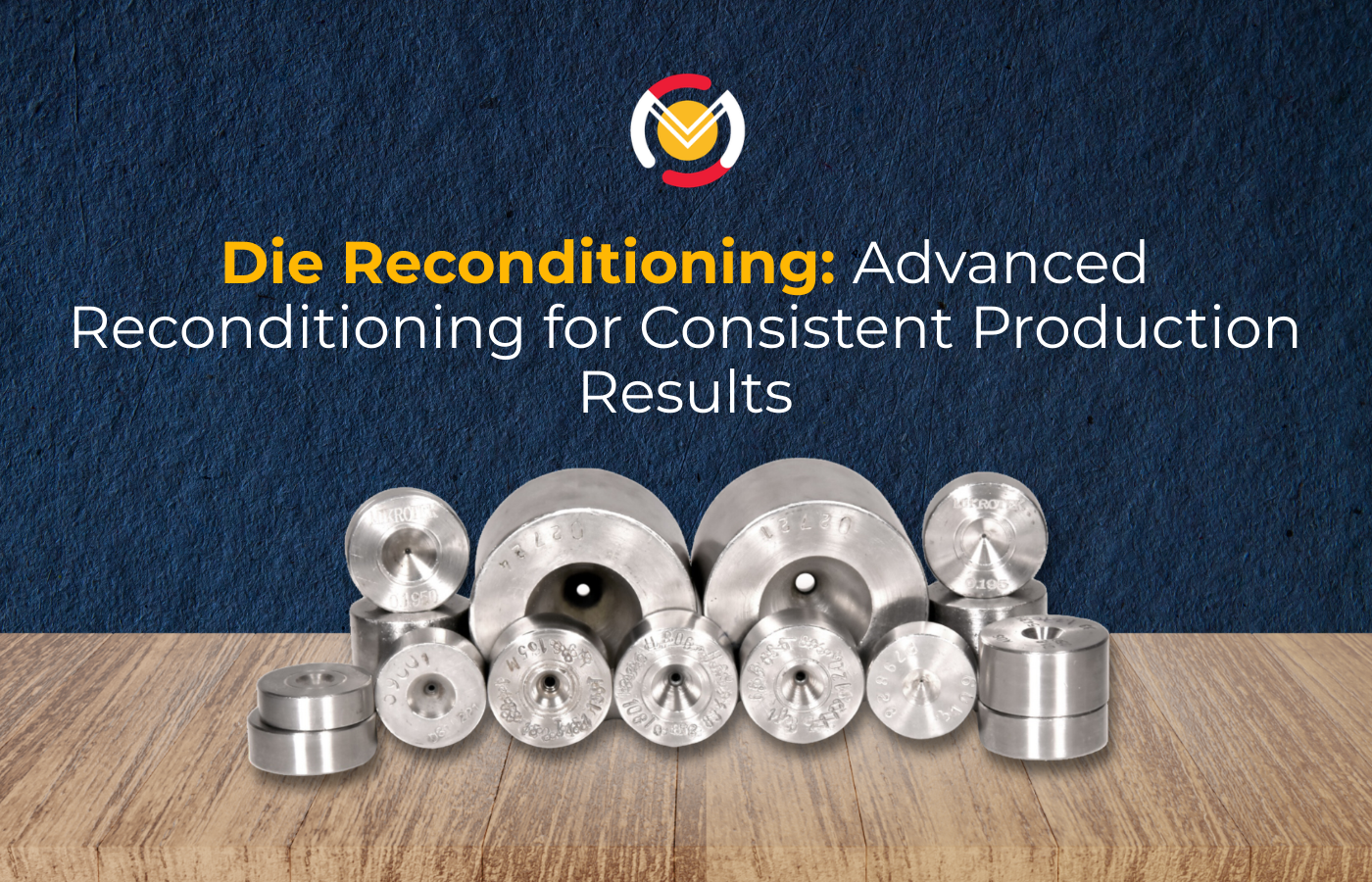 Die Reconditioning: Advanced Reconditioning for Consistent Production Results