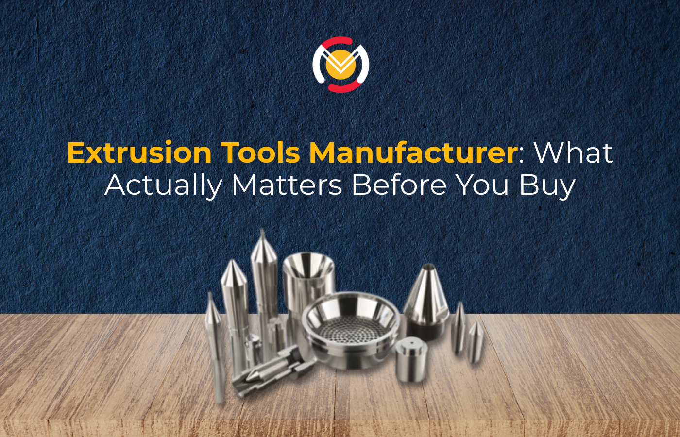 Extrusion Tools Manufacturer: What Actually Matters Before You Buy