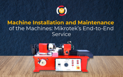 Machine Installation and Maintenance of the Machines: Mikrotek’s End-to-End Service