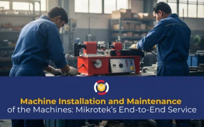 Machine Installation and Maintenance of the Machines: Mikrotek’s End-to-End Service